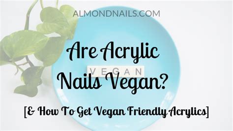 Are Fake nails vegan friendly